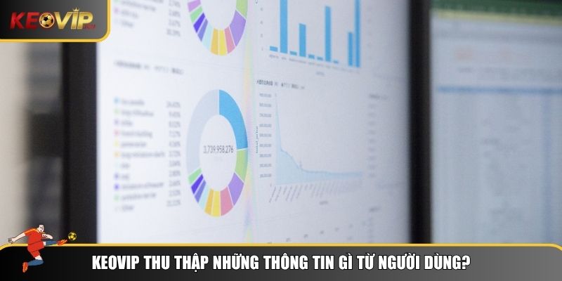 Cách chính sách bảo mật Keovip thu thập dữ liệu