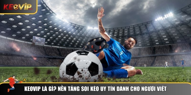Giới thiệu đôi nét tổng quan về nền tảng Keovip