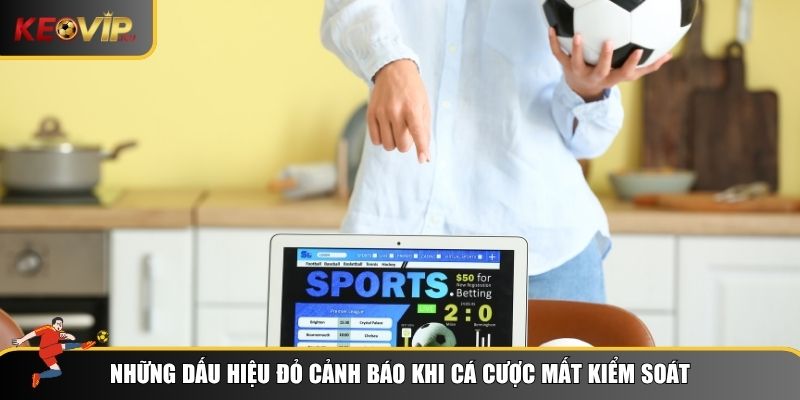 Chơi Có Trách Nhiệm – Tôn Chỉ Hàng Đầu Tại Keovip 2 Dấu hiệu sa đà vào cá cược thể thao online