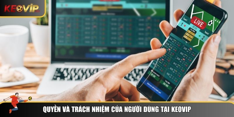 Quyền hạn người dùng Keovip theo điều khoản sử dụng