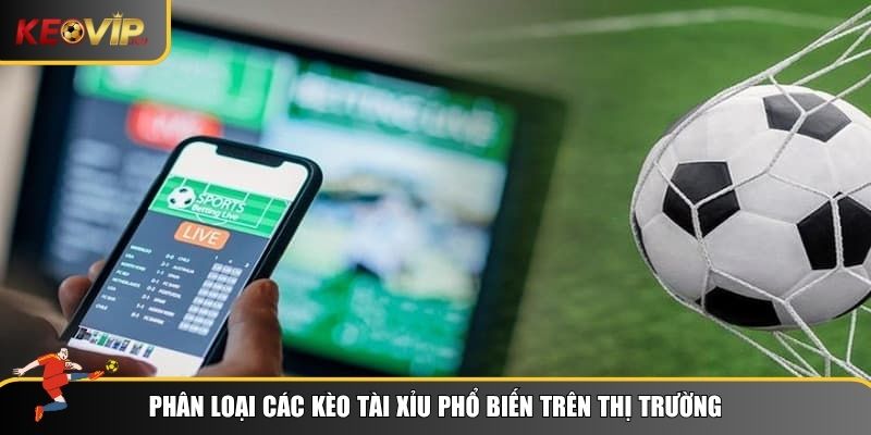 3 Loại hình kèo tài xỉu phổ biến nhất