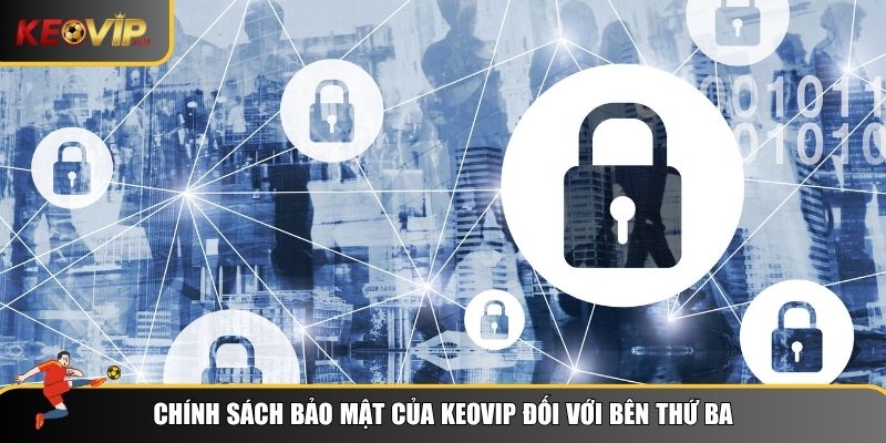 Chính sách bảo mật Keovip với bên thứ 3