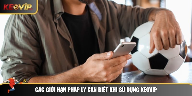 Giới hạn pháp lý theo điều khoản sử dụng Keovip