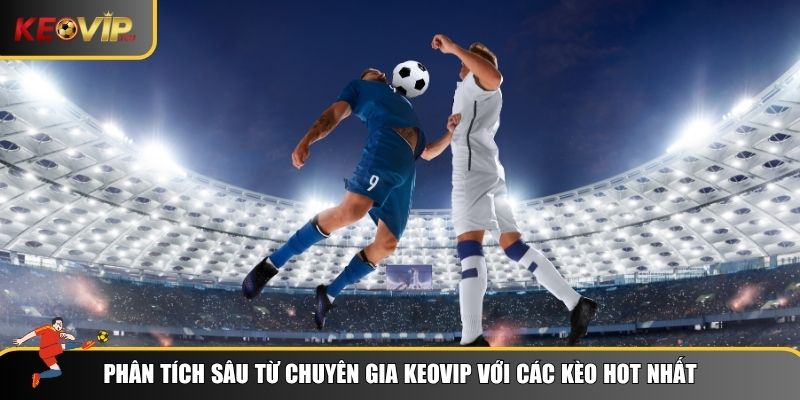 Phân tích các kèo phổ biến cùng Keovip