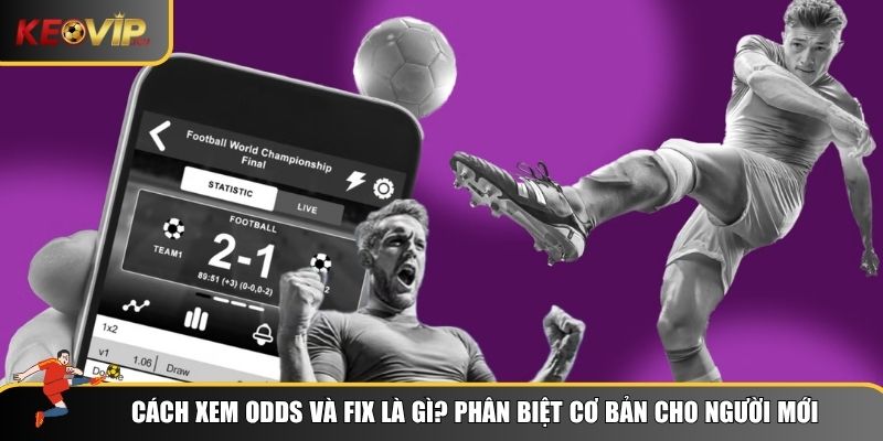 Cách Xem Odds Và Fix: Bí Quyết Của Dân Cá Cược Chuyên Nghiệp 1 Khái niệm Odds và Fix là gì và tại sao chúng lại quan trọng đến vậy