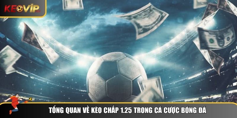 Cách Hiểu Kèo Chấp 1.25 Và Áp Dụng Trong Cá Cược Bóng Đá 1 Kèo chấp 1.25 là một biến thể đặc biệt trong hệ thống kèo châu Á