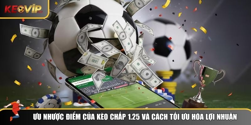 Cách Hiểu Kèo Chấp 1.25 Và Áp Dụng Trong Cá Cược Bóng Đá 3 Ưu nhược điểm của kèo chấp 1.25 và cách tối ưu hóa lợi nhuận