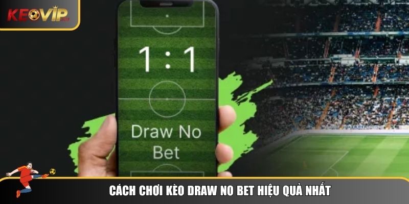 Hiểu Rõ Kèo Draw No Bet: Lợi Thế Và Chiến Thuật Hiệu Quả 2 Cách giúp bạn tối ưu hóa hiệu quả khi chơi kèo draw no bet