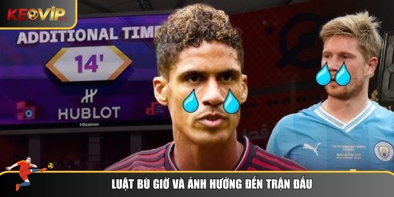 Luật Bù Giờ - Những Quy Định Quan Trọng Và Tình Huống Thực Tế 3 Luật bù giờ có thể quyết định thắng bại trong nhiều trận đấu lớn