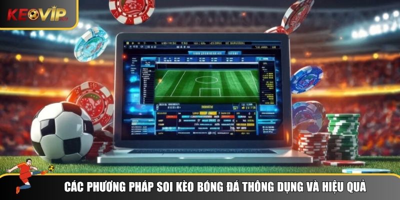 Phương Pháp Soi Kèo Bóng Đá Chuẩn Xác Cho Dân Chơi 2 Những phương pháp soi kèo bóng đá được các cao thủ áp dụng