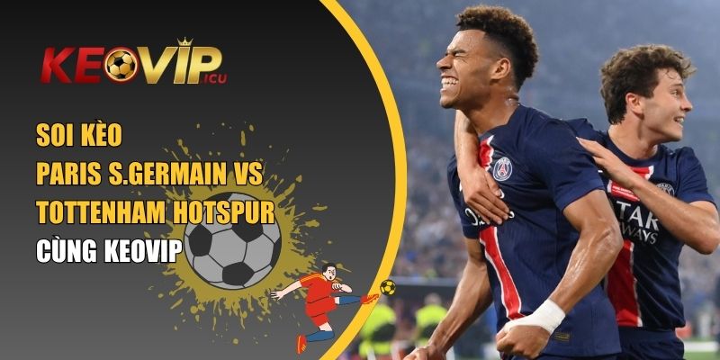 Soi kèo Paris S.Germain vs Tottenham Hotspur